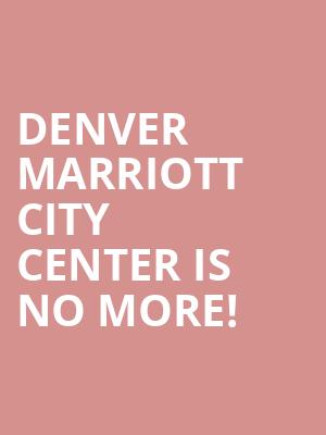 Denver Marriott City Center is no more